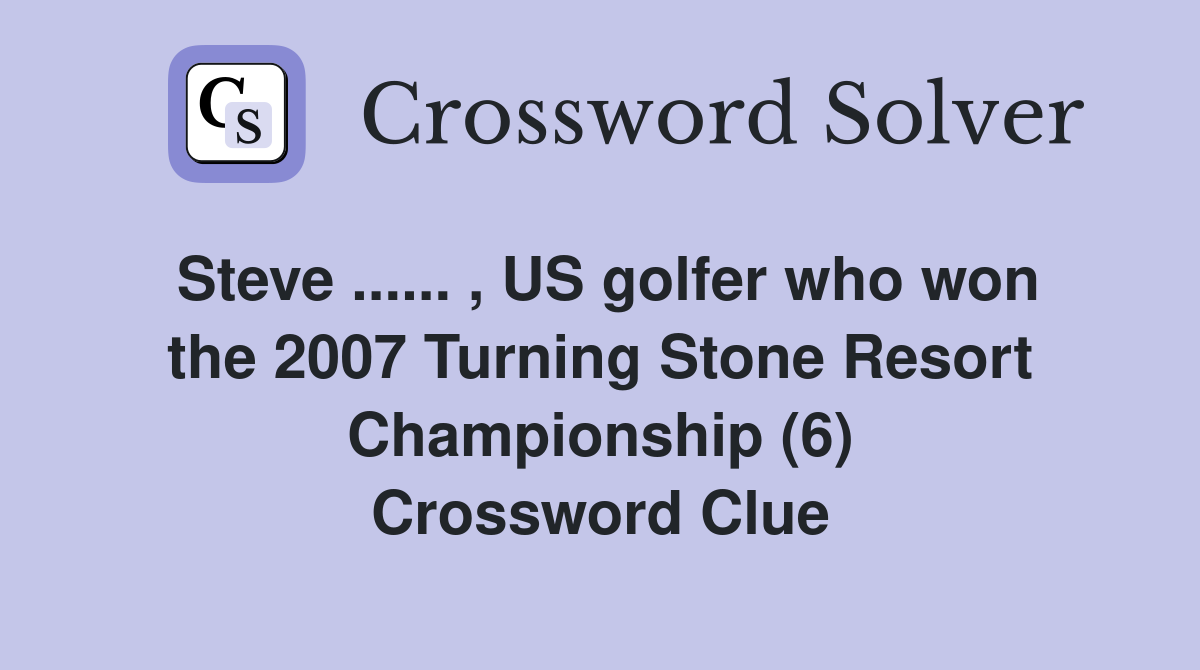Steve... , US golfer who won the 2007 Turning Stone Resort